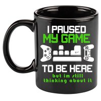 I Paused My Game To Be Here But I'm Still Thinking About It 11oz C Handle Ceramic Mug