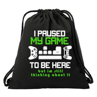 I Paused My Game To Be Here But I'm Still Thinking About It Drawstring Bag