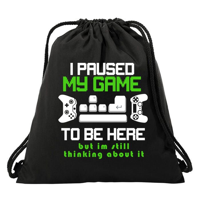 I Paused My Game To Be Here But I'm Still Thinking About It Drawstring Bag