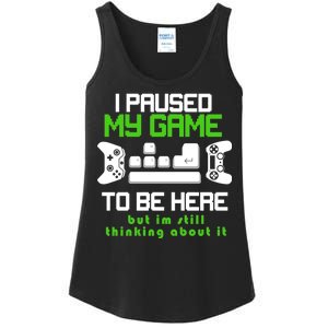 I Paused My Game To Be Here But I'm Still Thinking About It Ladies Essential Tank