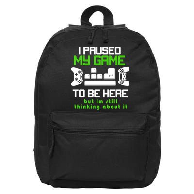 I Paused My Game To Be Here But I'm Still Thinking About It 16 in Basic Backpack