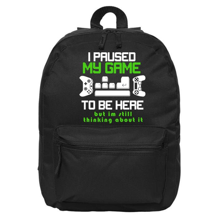 I Paused My Game To Be Here But I'm Still Thinking About It 16 in Basic Backpack