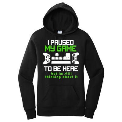 I Paused My Game To Be Here But I'm Still Thinking About It Women's Pullover Hoodie