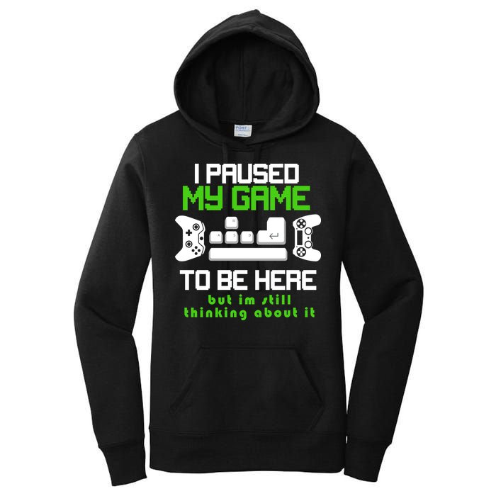 I Paused My Game To Be Here But I'm Still Thinking About It Women's Pullover Hoodie