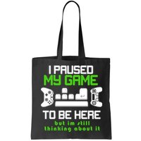 I Paused My Game To Be Here But I'm Still Thinking About It Bag