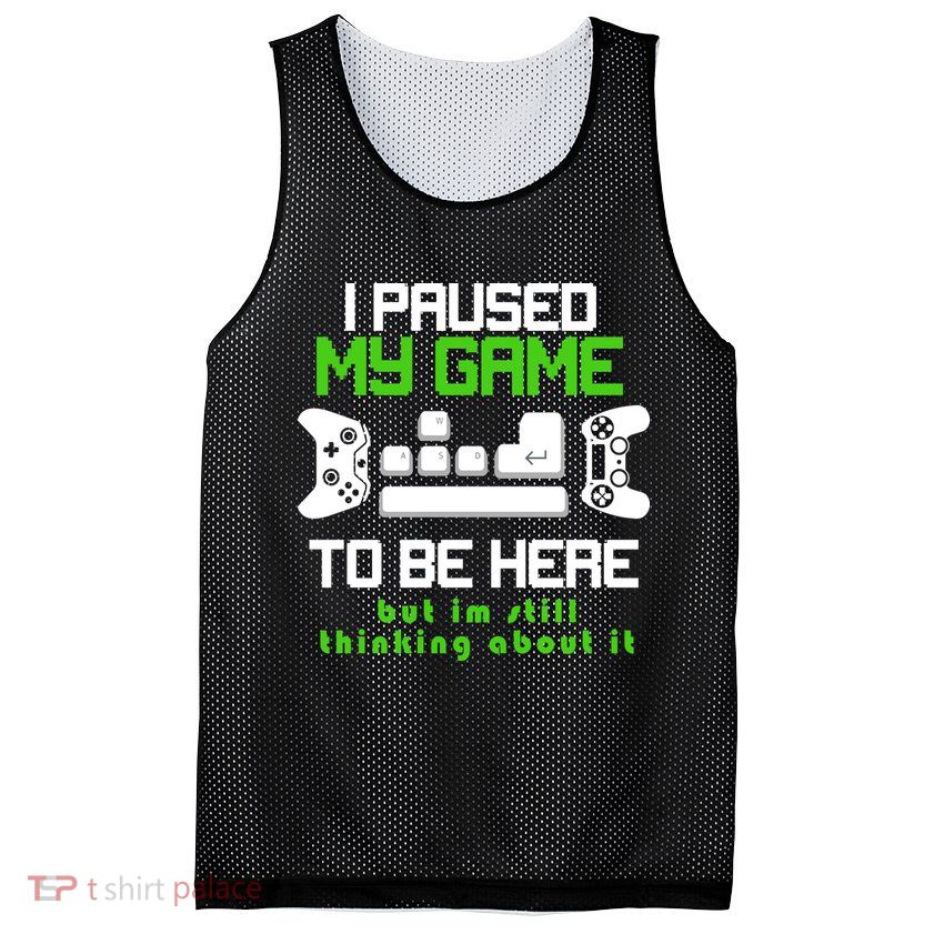I Paused My Game To Be Here But I'm Still Thinking About It Mesh Reversible Basketball Jersey Tank