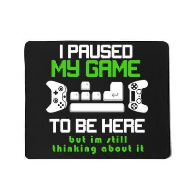 I Paused My Game To Be Here But I'm Still Thinking About It Mousepad