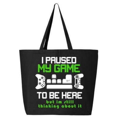 I Paused My Game To Be Here But I'm Still Thinking About It 25L Jumbo Tote