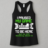 I Paused My Game To Be Here But I'm Still Thinking About It Womens Tank Top