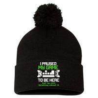 I Paused My Game To Be Here But I'm Still Thinking About It Pom Pom 12in Knit Beanie