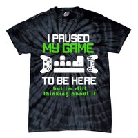 I Paused My Game To Be Here But I'm Still Thinking About It Tie-Dye T-Shirt