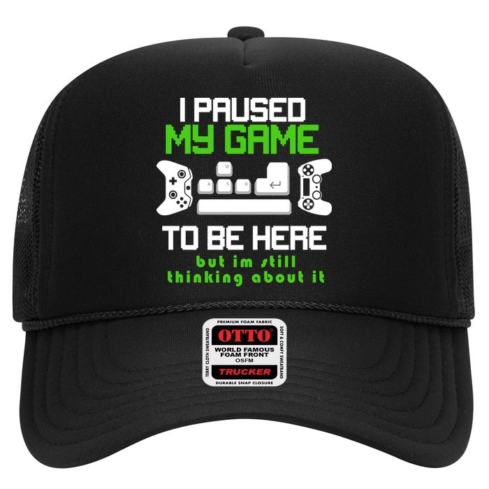 I Paused My Game To Be Here But I'm Still Thinking About It Trucker Hat