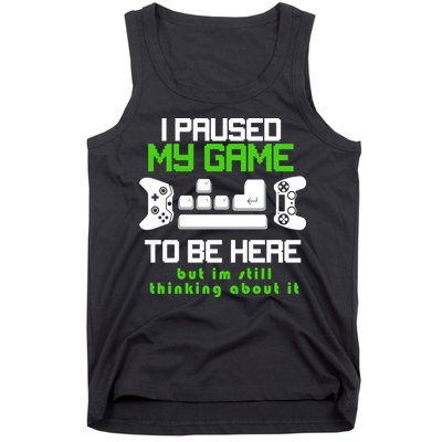I Paused My Game To Be Here But I'm Still Thinking About It Tank Top