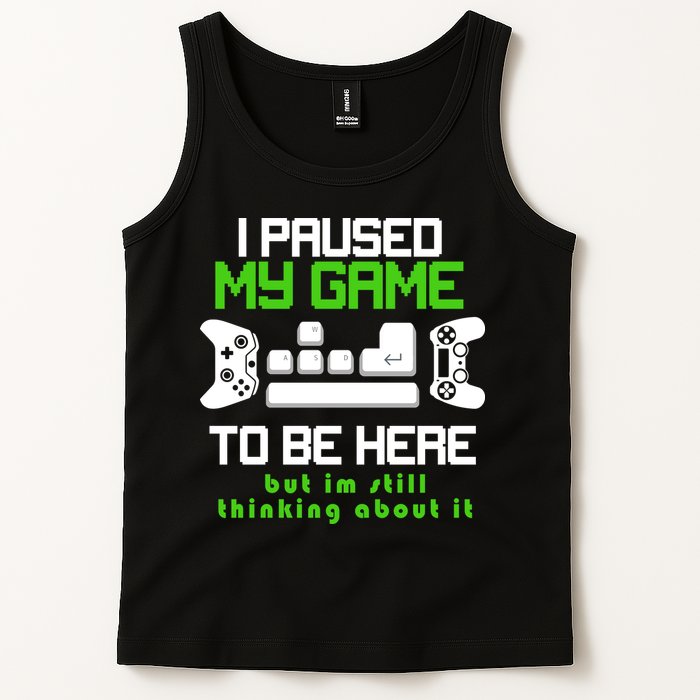 I Paused My Game To Be Here But I'm Still Thinking About It Tank Top