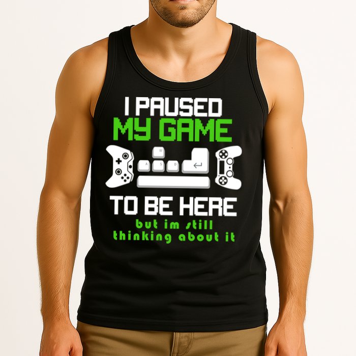 I Paused My Game To Be Here But I'm Still Thinking About It Tank Top