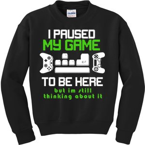 I Paused My Game To Be Here But I'm Still Thinking About It Kids Sweatshirt