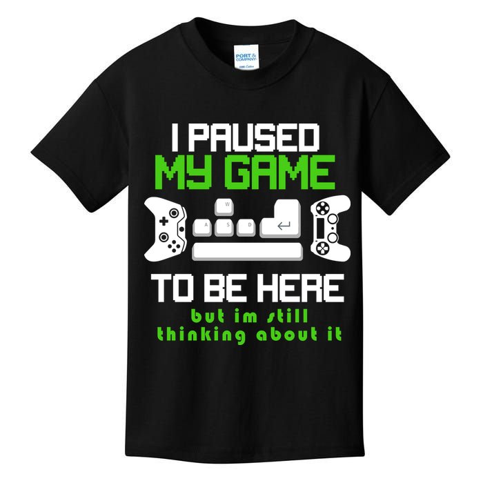 I Paused My Game To Be Here But I'm Still Thinking About It Kids T-Shirt