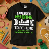 I Paused My Game To Be Here But I'm Still Thinking About It Kids T-Shirt