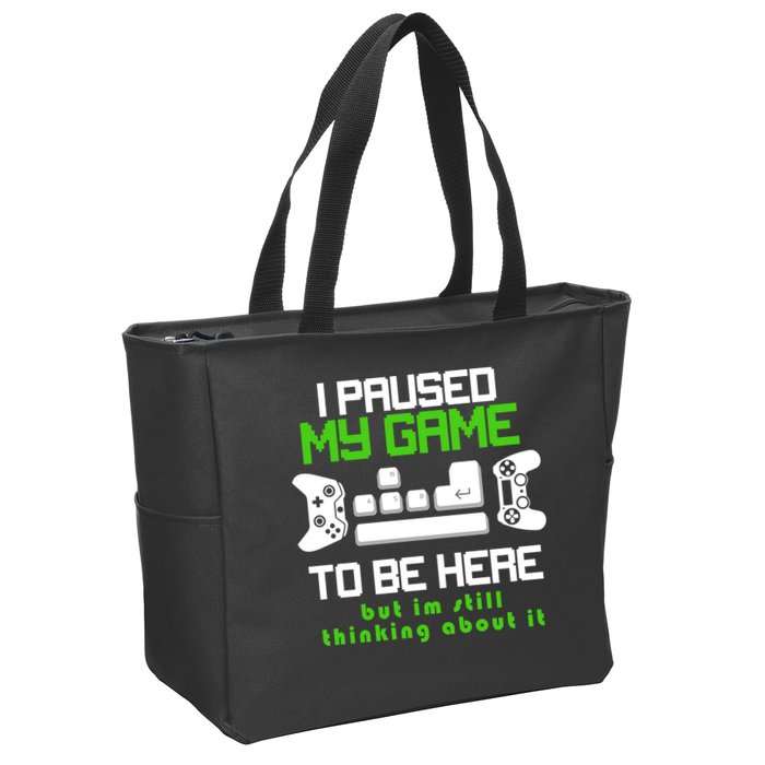 I Paused My Game To Be Here But I'm Still Thinking About It Zip Tote Bag