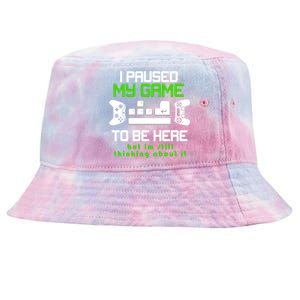 I Paused My Game To Be Here But I'm Still Thinking About It Tie-Dyed Bucket Hat