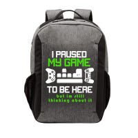 I Paused My Game To Be Here But I'm Still Thinking About It Vector Backpack