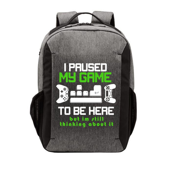 I Paused My Game To Be Here But I'm Still Thinking About It Vector Backpack
