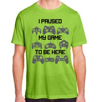 I Paused My Game To Be Here Funny Gamer Adult ChromaSoft Performance T-Shirt