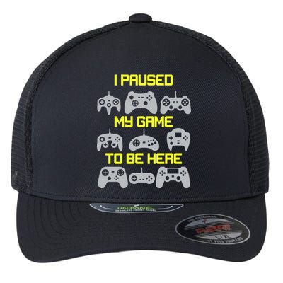 I Paused My Game To Be Here Funny Gamer Flexfit Unipanel Trucker Cap