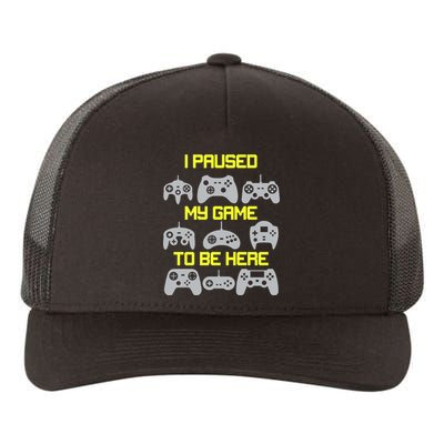 I Paused My Game To Be Here Funny Gamer Yupoong Adult 5-Panel Trucker Hat