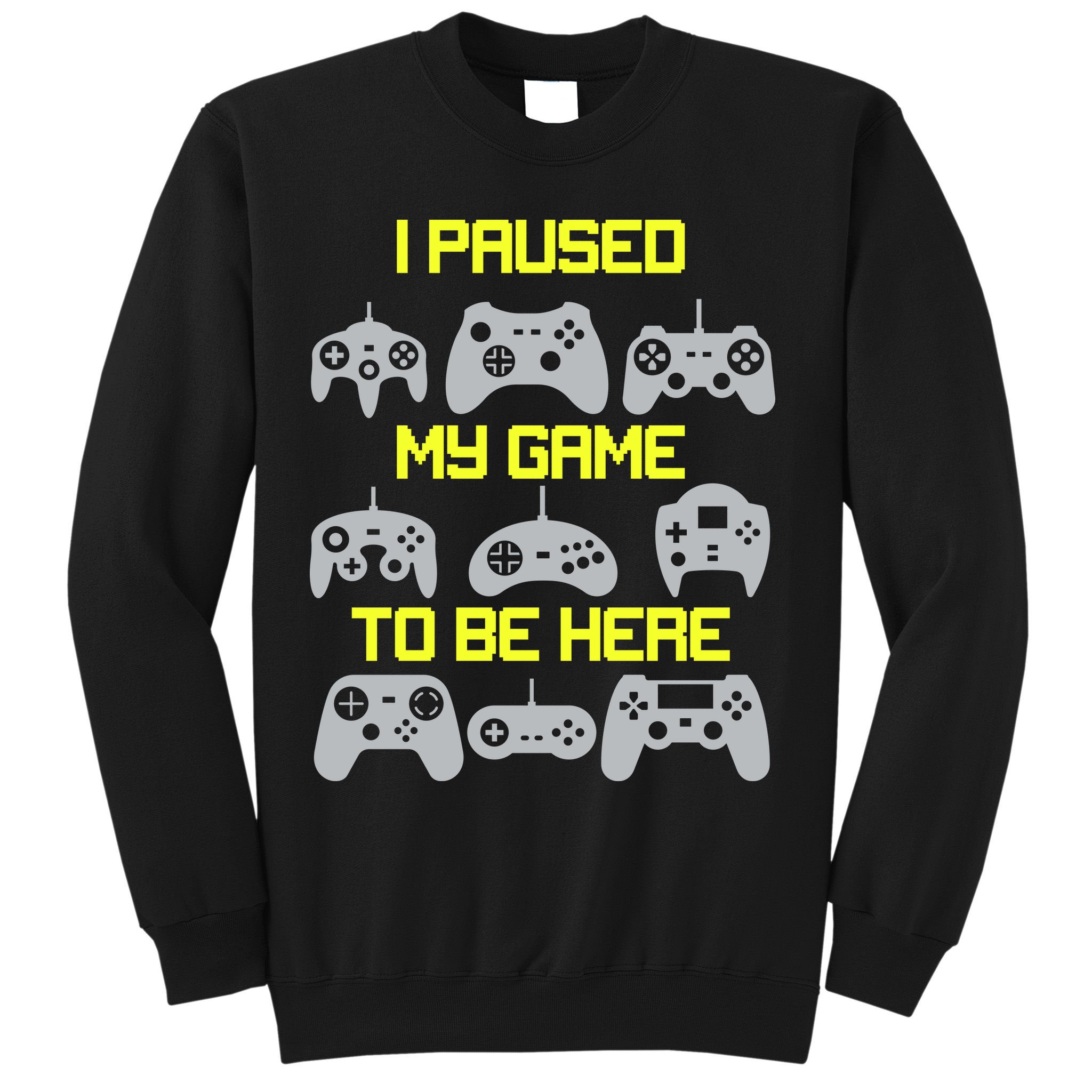I Paused My Game To Be Here Funny Gamer Sweatshirt