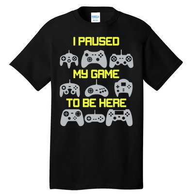 I Paused My Game To Be Here Funny Gamer Tall T-Shirt