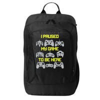 I Paused My Game To Be Here Funny Gamer City Backpack