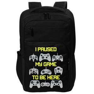 I Paused My Game To Be Here Funny Gamer Impact Tech Backpack