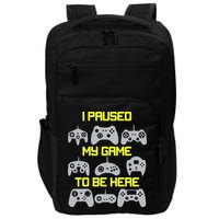 I Paused My Game To Be Here Funny Gamer Impact Tech Backpack