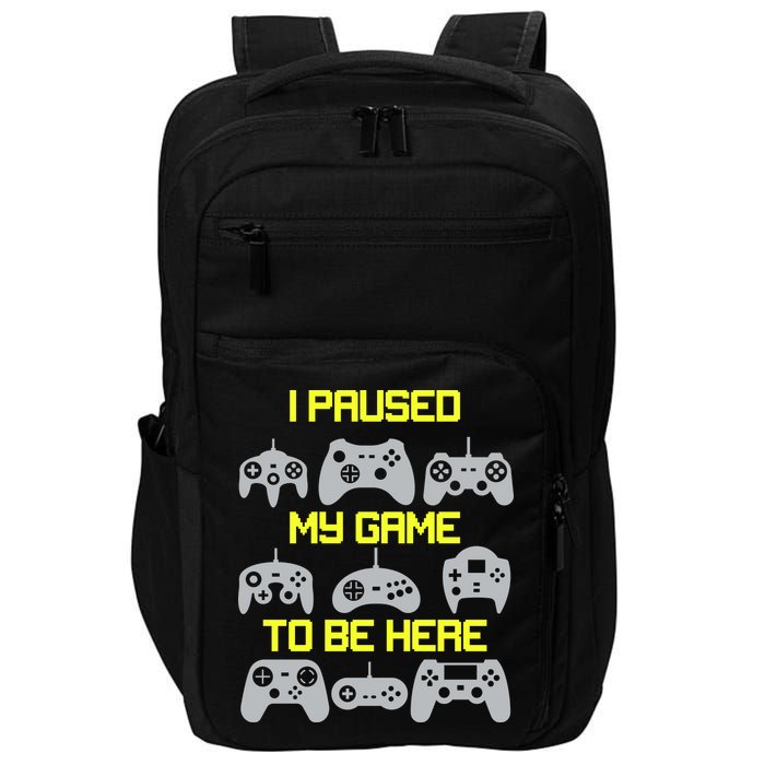 I Paused My Game To Be Here Funny Gamer Impact Tech Backpack