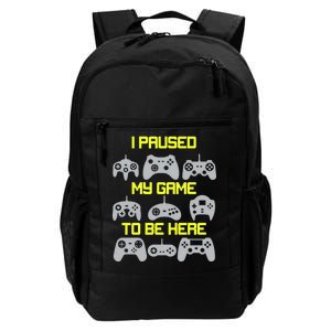 I Paused My Game To Be Here Funny Gamer Daily Commute Backpack