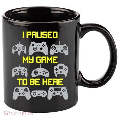 I Paused My Game To Be Here Funny Gamer 11oz C Handle Ceramic Mug