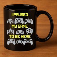 I Paused My Game To Be Here Funny Gamer 11oz C Handle Ceramic Mug