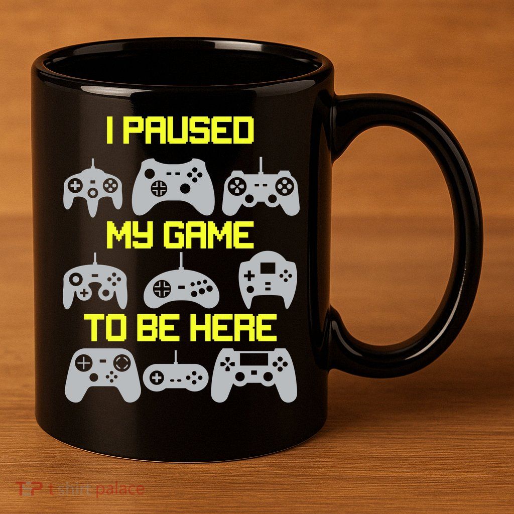 I Paused My Game To Be Here Funny Gamer 11oz C Handle Ceramic Mug