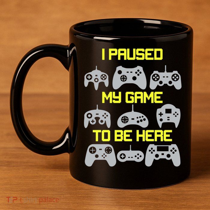 I Paused My Game To Be Here Funny Gamer 11oz C Handle Ceramic Mug
