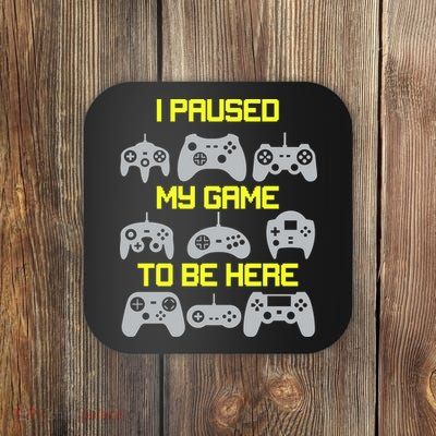 I Paused My Game To Be Here Funny Gamer Coaster