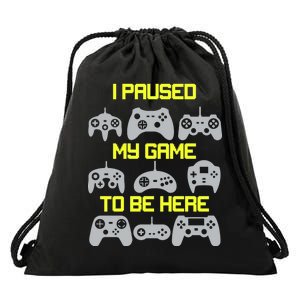 I Paused My Game To Be Here Funny Gamer Drawstring Bag