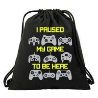 I Paused My Game To Be Here Funny Gamer Drawstring Bag