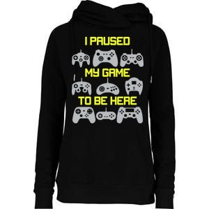 I Paused My Game To Be Here Funny Gamer Womens Funnel Neck Pullover Hood