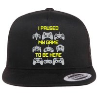 I Paused My Game To Be Here Funny Gamer Flat Bill Trucker Hat