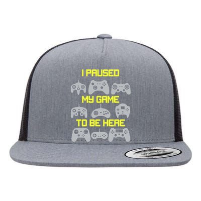 I Paused My Game To Be Here Funny Gamer Flat Bill Trucker Hat