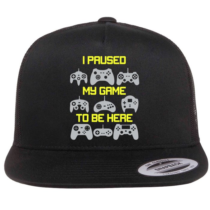 I Paused My Game To Be Here Funny Gamer Flat Bill Trucker Hat