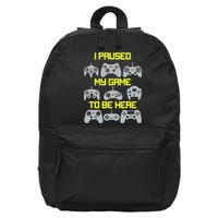 I Paused My Game To Be Here Funny Gamer 16 in Basic Backpack