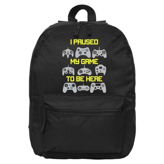 I Paused My Game To Be Here Funny Gamer 16 in Basic Backpack