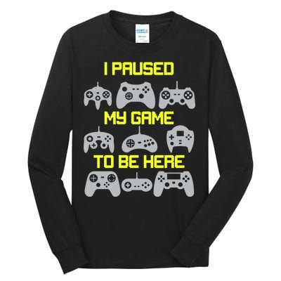 I Paused My Game To Be Here Funny Gamer Tall Long Sleeve T-Shirt